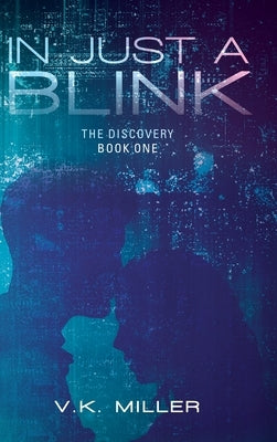 In Just A Blink: The Discovery: Book One by Miller, V. K.