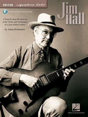 Jim Hall: A Step-By-Step Breakdown of the Styles and Techniques of a Jazz Guitar Genius [With CD (Audio)] by Perlmutter, Adam