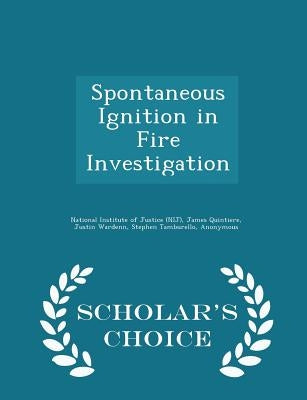 Spontaneous Ignition in Fire Investigation - Scholar's Choice Edition by National Institute of Justice (Nij)