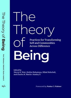 The Theory of Being: Practices for Transforming Self and Communities Across Difference by Palmer, Parker J.