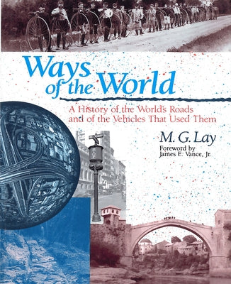 Ways of the World: A History of the World's Roads and of the Vehicles that Used Them by Lay, M. G.