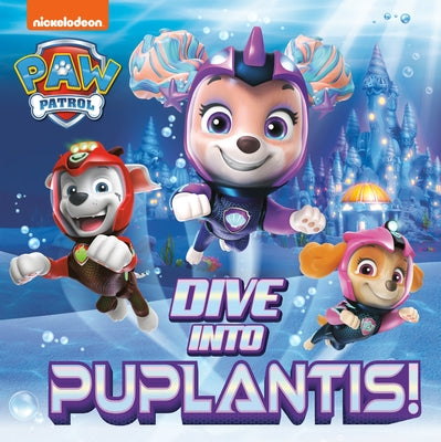 Dive Into Puplantis! (Paw Patrol) by Huntley, Matt