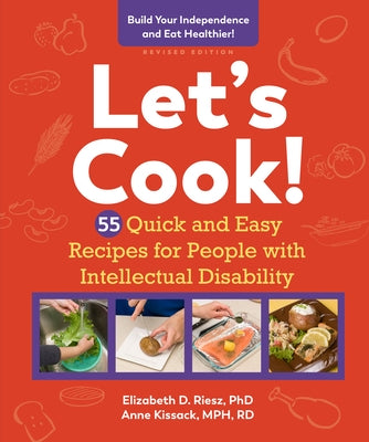 Let's Cook!, Revised Edition: 55 Quick and Easy Recipes for People with Intellectual Disability by Riesz, Elizabeth D.