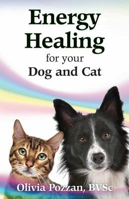 Energy Healing for your Dog and Cat by Pozzan Bvsc, Olivia