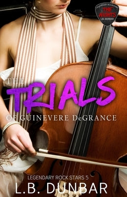 The Trials of Guinevere DeGrance by Dunbar, L. B.