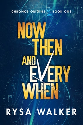 Now, Then, and Everywhen by Walker, Rysa