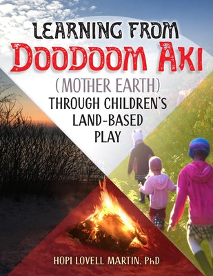 Learning from Doodoom Aki (Mother Earth) Through Children's Land-Based Play by Lovell Martin, Hopi