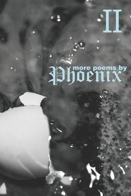 II: More Poems by Phoenix