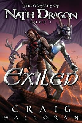 Exiled: The Odyssey of Nath Dragon - Book 1 by Halloran, Craig