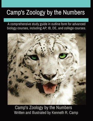 Camp's Zoology by the Numbers: A comprehensive study guide in outline form for advanced biology courses, including AP, IB, DE, and college courses. by Camp, Kenneth R.