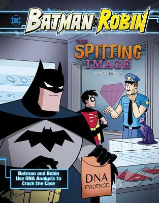 The Spitting Image: Batman & Robin Use DNA Analysis to Crack the Case by Korté, Steve