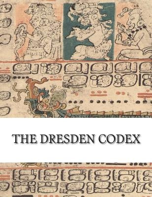 The Dresden Codex: Full Color Photographic Reproduction by Unknown