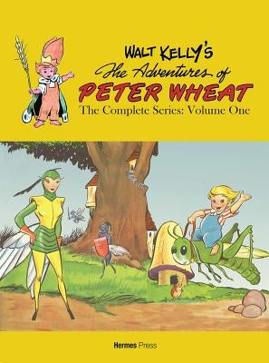 Walt Kelly's Peter Wheat the Complete Series: Volume One by Kelly, Walt