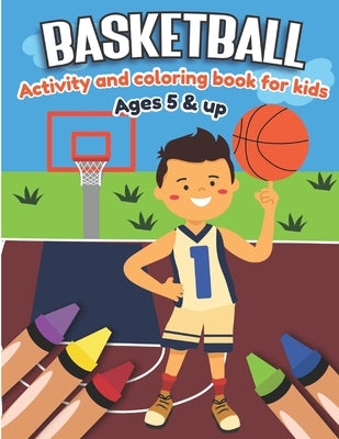 Basketball Activity and Coloring Book for kids Ages 5 and up: Fun for boys and girls, Sport Fanatic, Educational Worksheets for preschooler by Little Press