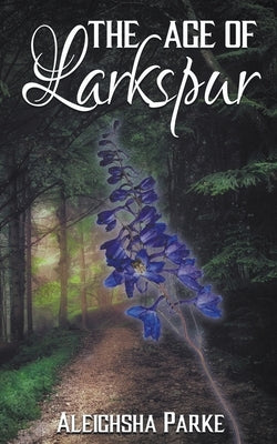 The Age of Larkspur by Parke, Aleighsha