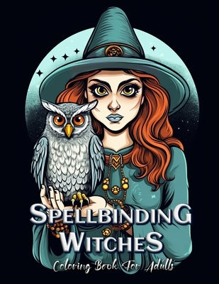 Spellbinding Witches Coloring Book for Adults: Enchanting Illustrations of Powerful Witches by Seidel, Laura