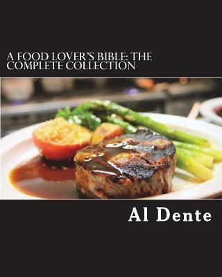 A Food Lover's Bible: The Complete Collection by Dente, Al