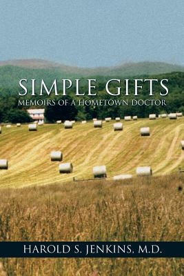 Simple Gifts: Memoirs of a Hometown Doctor by Jenkins, Harold S.