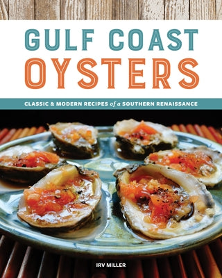 Gulf Coast Oysters: Classic & Modern Recipes of a Southern Renaissance by Miller, Irv