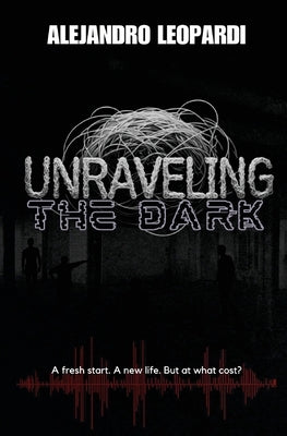 Unraveling the Dark by Leopardi, Alejandro