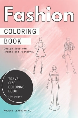 Fashion Coloring Book, 154 pages, TRAVEL SIZE Coloring Book, Fashion Sketches Coloring Book: Fashion Design Sketchbook, Design Your Own Backgrounds, P by Co, Modern Learning