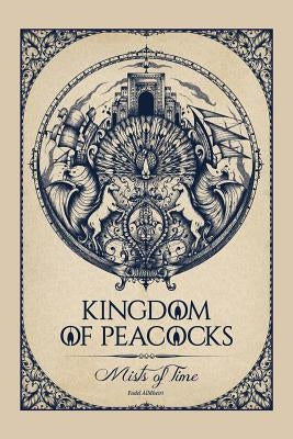 Kingdom of Peacocks: Mists of Time by Almheiri, Fadel