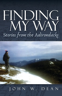 Finding My Way: Stories from the Adirondacks by Dean, John W.