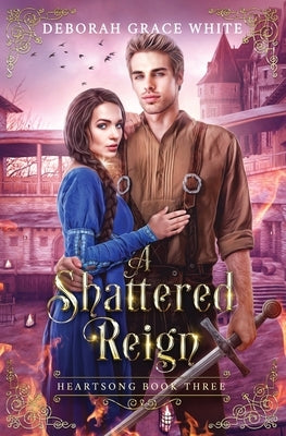 A Shattered Reign by White, Deborah Grace