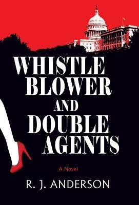 Whistle Blower and Double Agents, A Novel by Anderson, R. J.