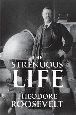 The Strenuous Life by Roosevelt, Theodore, IV