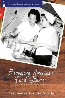 Becoming America's Food Stories by Martin, Antoinette Truglio