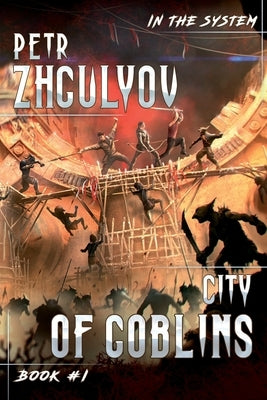 City of Goblins (In the System Book #1): LitRPG Series by Zhgulyov, Petr