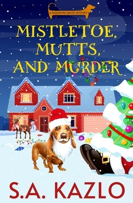 Mistletoe, Mutts, and Murder by Kazlo, S. a.