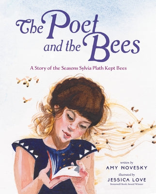 The Poet and the Bees: A Story of the Seasons Sylvia Plath Kept Bees by Novesky, Amy