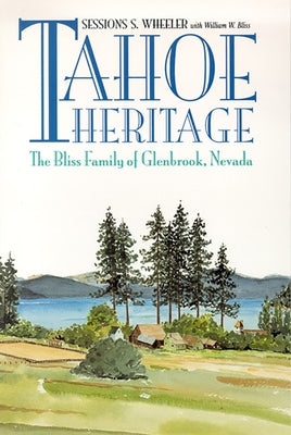 Tahoe Heritage: The Bliss Family of Glenbrook, Nevada by Wheeler, Sessions S.