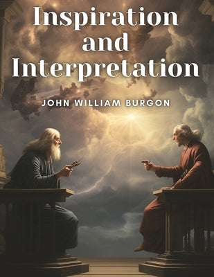 Inspiration and Interpretation by John William Burgon