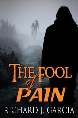 The Fool of Pain: Mystery (Thriller Suspense Crime Murder psychology Fiction)Series: Thriller Short story by Garcia, Richard J.