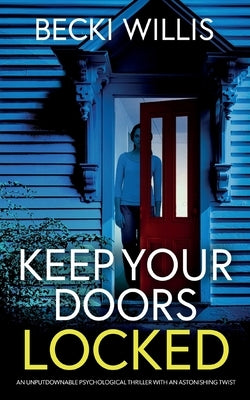 Keep Your Doors Locked: An unputdownable psychological thriller with an astonishing twist by Willis, Becki