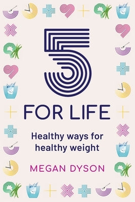 5 for Life: Healthy ways for healthy weight by Dyson, Megan