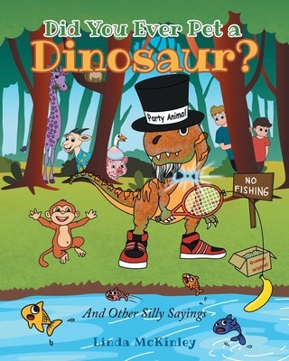 Did You Ever Pet a Dinosaur?: And Other Silly Sayings by McKinley, Linda