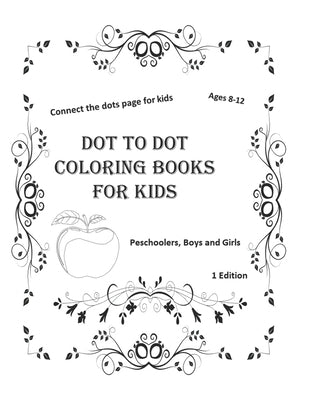 Dot to dot coloring books for kids ages 8-12: connect the dots page for kids preschoolers, byos and girls ( 1 Edition ): 100 page size 8,5_11 inch by Edition, Kingschool