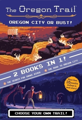 The Oregon Trail: Oregon City or Bust! (Two Books in One): The Search for Snake River and the Road to Oregon City by Wiley, Jesse