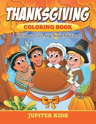 Thanksgiving Coloring Book: Holiday Coloring Book Edition by Jupiter Kids