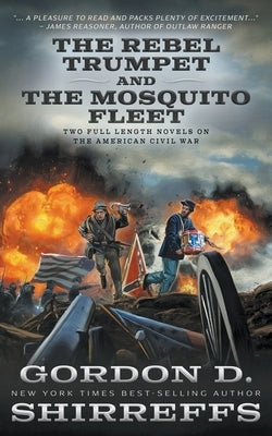 The Rebel Trumpet and The Mosquito Fleet: Two Full-Length Novels on the American Civil War by Shirreffs, Gordon D.