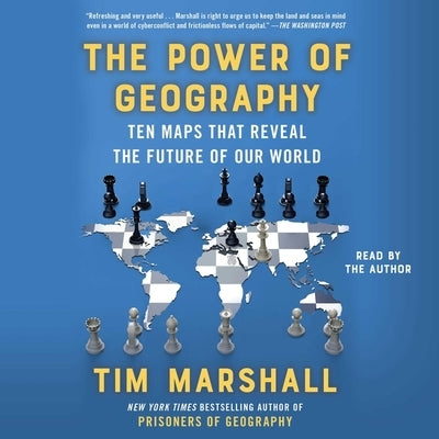 The Power of Geography: Ten Maps That Reveal the Future of Our World by Marshall, Tim