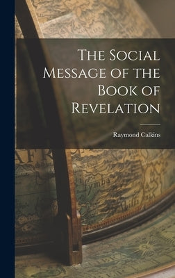 The Social Message of the Book of Revelation by Calkins, Raymond