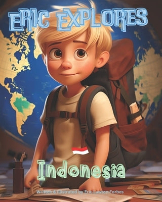 Eric Explores Indonesia: A Journey of Discovery and Friendship by Fritch Family, The