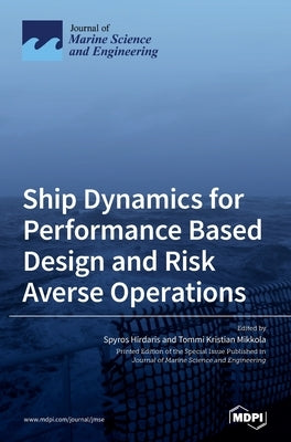 Ship Dynamics for Performance Based Design and Risk Averse Operations by Hirdaris, Spyros