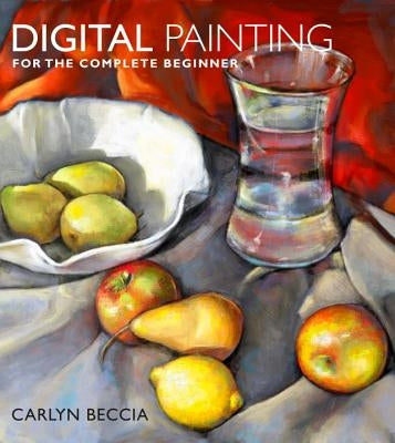 Digital Painting for the Complete Beginner by Beccia, Carlyn