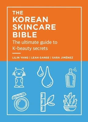 The Korean Skincare Bible: The Ultimate Guide to K-Beauty by Yang, Lilan